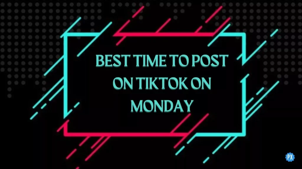 Najlepszy czas na publikowanie na TikTok w poniedziałek