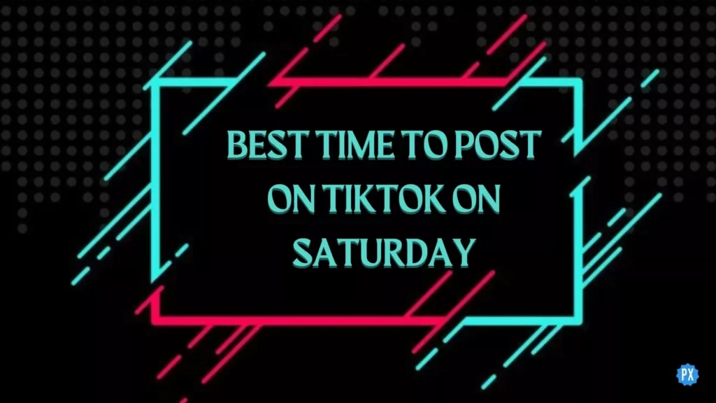 Najlepszy czas na publikowanie postów na TikTok w sobotę