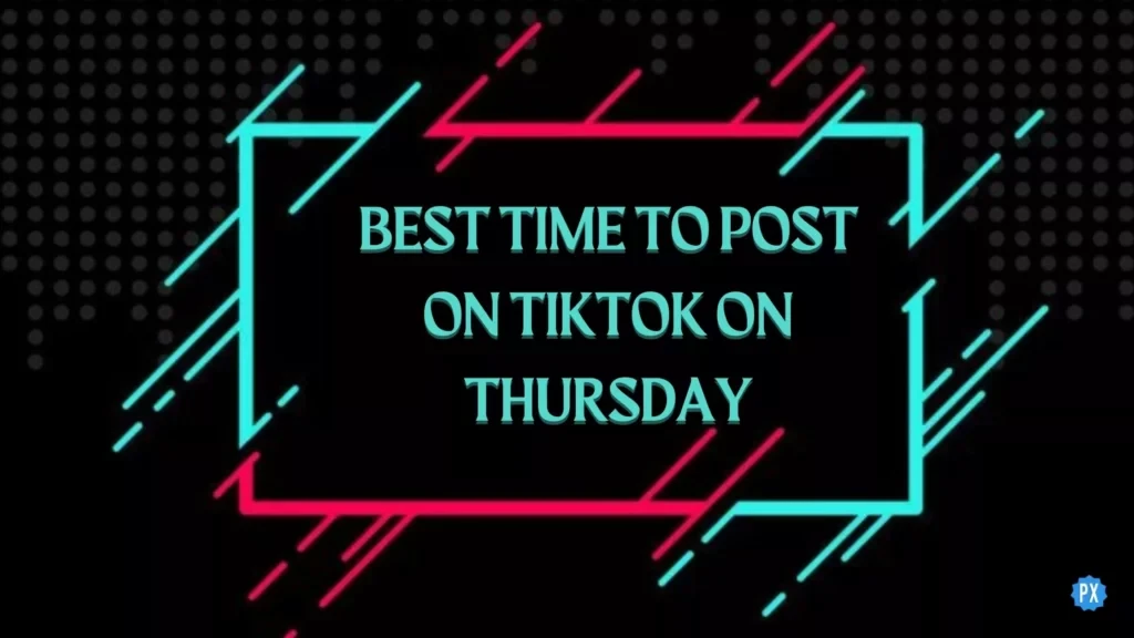 Najlepszy czas na publikowanie na TikTok w czwartek